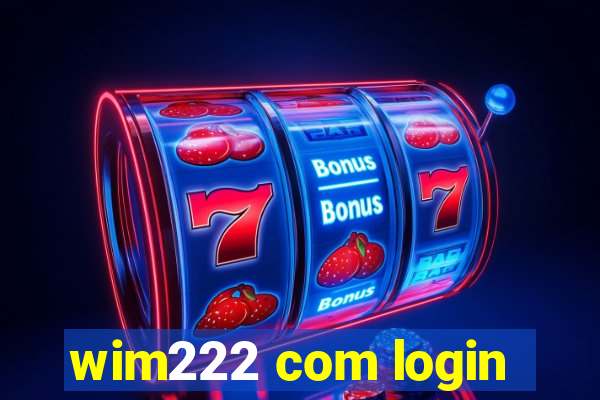 wim222 com login